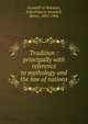 Tradition : principally with reference to mythology and the law of nations, Arundell of Wardour, John Francis Arundell, Baron, 1831-1906 