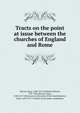 Tracts on the point at issue between the churches of England and Rome, Isaac Barrow 