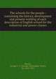 The schools for the people : containing the history, development and present working of each description of English school for the industrial and poorer classes, Bartley, George C. T. (George Christopher Trout), Sir, 1842-1910 