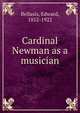 Cardinal Newman as a musician, Bellasis, Edward, 1852-1922 
