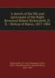 A sketch of the life and episcopate of the Right Reverend Robert Bickersteth, D.D. : Bishop of Ripon, 1857-1884, Bickersteth, M. Cyril (Montagu Cyril), 1858-1936,Bickersteth, Edward Henry, 1825-1906 