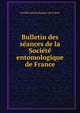 Bulletin des se?ances de la Socie?te? entomologique de France, Soci?t? entomologique de France 