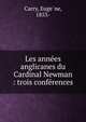 Les anne?es anglicanes du Cardinal Newman : trois confe?rences, Carry, Euge?ne, 1853- 