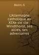 L'Allemagne catholique au XIXe sie?cle : Windthorst, ses allie?s, ses adversaires, G. Bazin 