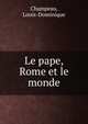 Le pape, Rome et le monde, Champeau, Louis-Dominique 