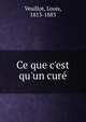Ce que c'est qu'un cure?, Veuillot, Louis, 1813-1883 