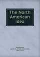 The North American idea, MacDonald, James A. (James Alexander), 1862-1923 