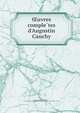 ?uvres comple?tes d'Augustin Cauchy, Cauchy, Augustin Louis, Baron, 1789-1857,Acade?mie des sciences (France),France. Ministe?re de l'e?ducation nationale 