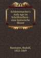 Schleiermacher's Anfa?nge im Schriftstellern : eine historische Skizze, Baxmann, Rudolf, 1832-1869 