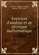 Exercices d'analyse et de physique mathematique, Cauchy, Augustin Louis, Baron, 1789-1857 