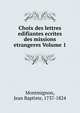 Choix des lettres edifiantes ecrites des missions etrangeres Volume 1, Montmignon, Jean Baptiste, 1737-1824 
