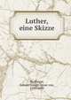 Luther, eine Skizze, Do?llinger, Johann Joseph Ignaz von, 1799-1890 
