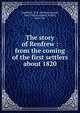 The story of Renfrew : from the coming of the first settlers about 1820, Smallfield, W. E. (William Elgood), 1861-1926,Campbell, Robert, 1846-1907 