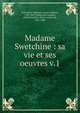 Madame Swetchine : sa vie et ses oeuvres v.1, Swetchine, Madame, (Anne-Sophie), 1782-1857,Falloux du Coudray, Alfred-Fr?d?ric-Pierre, comte de, 1811-1886 