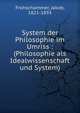 System der Philosophie im Umriss : (Philosophie als Idealwissenschaft und System), Frohschammer, Jakob, 1821-1893 
