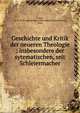 Geschichte und Kritik der neueren Theologie : insbesondere der sytematischen, seit Schleiermacher, Frank, Fr. H. R. (Franz Hermann Reinhold),Schaarschmidt, Paul 