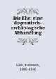 Die Ehe, eine dogmatisch-archaologische Abhandlung, Klee, Heinrich, 1800-1840 