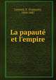 La papaut? et l'empire, Laurent, F. (Fran?ois), 1810-1887 