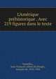 L'Am?rique pr?historique . Avec 219 figures dans le texte, Nadaillac, Jean-Franc?ois-Albert du Pouget, marquis de, 1818-1904 