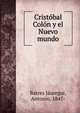Cristobal Colon y el Nuevo mundo, Batres J?uregui, Antonio, 1847- 