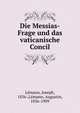 Die Messias-Frage und das vaticanische Concil, L?mann, Joseph, 1836-,L?mann, Augustin, 1836-1909 