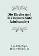Die Kirche und das neunzehnte Jahrhundert, Leo XIII, Pope, 1810-1903,Elz, Fr 