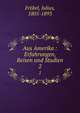 Aus Amerika : Erfahrungen, Reisen und Studien. 2, Fr?bel, Julius, 1805-1893 