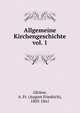 Allgemeine Kirchengeschichte vol. 1, Gfr?rer, A. Fr. (August Friedrich), 1803-1861 