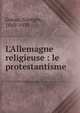 L'Allemagne religieuse : le protestantisme, Goyau, Georges, 1869-1939 