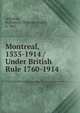 Montreal, 1535-1914 / Under British Rule 1760-1914, Atherton, William H. (William Henry), b. 1867. 