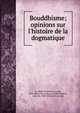 Bouddhisme; opinions sur l'histoire de la dogmatique, La Vall?e Poussin, Louis de, 1869- [from old catalog,La Vall?e Poussin, Louis de, 1869- [from old catalog] 