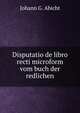Disputatio de libro recti microform vom buch der redlichen, Johann G. Abicht 