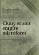 Cluny et son empire microform, Chagny, Andr?, b. 1872 