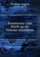 Kommentar zum Briefe an die Hebr?er microform, Tholuck, August, 1799-1877 