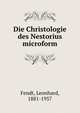 Die Christologie des Nestorius microform, Fendt, Leonhard, 1881-1957 