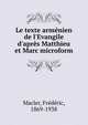 Le texte arm?nien de l'Evangile d'apr?s Matthieu et Marc microform, Macler, Fr?d?ric, 1869-1938 