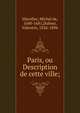 Paris, ou Description de cette ville;, Marolles, Michel de, 1600-1681,Dufour, Valentin, 1826-1896 