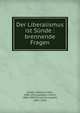 Der Liberalismus ist S?nde : brennende Fragen, Sard? y Salvany, F?lix, 1844-1916,Lampert, Ulrich, 1865-1947,Scheicher, Joseph, 1842-1924 