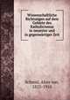 Wissenschaftliche Richtungen auf dem Gebiete des Katholicismus in neuester und in gegenwartiger Zeit, Schmid, Alois von, 1825-1910 
