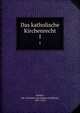 Das katholische Kirchenrecht. 1, Schulte, Joh. Friedrich von (Johann Friedrich), 1827-1914 