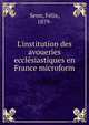 L'institution des avoueries eccl?siastiques en France microform, Senn, F?lix, 1879- 