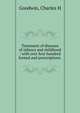 Treatment of diseases of infancy and childhood : with over four hundred formul and prescriptions ., Charles H. Goodwin 