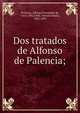 Dos tratados de Alfonso de Palencia;, Palencia, Alfonso Fern?ndez de, 1423-1492,Fabi?, Antonio Mar?a, 1832-1899 