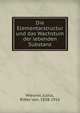 Die Elementarstructur und das Wachstum der lebenden Substanz, Wiesner, Julius, Ritter von, 1838-1916 