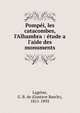 Pomp?i, les catacombes, l'Alhambra : ?tude a l'aide des monuments, Lagr?ze, G. B. de (Gustave Bascle), 1811-1892 