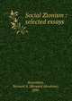 Social Zionism : selected essays, Rosenblatt, Bernard A. (Bernard Abraham), 1886- 