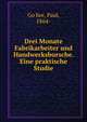 Drei Monate Fabrikarbeiter und Handwerksbursche. Eine praktische Studie, Go?hre, Paul, 1864- 