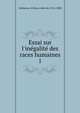 Essai sur l'in?galit? des races humaines, Gobineau, Arthur, comte de, 1816-1882 