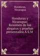 Honduras y Nicaragua: Resumen de los alegatos y pruebas presentados ? S.M ., Honduras, Nicaragua 