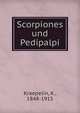 Scorpiones und Pedipalpi, Kraepelin, K., 1848-1915 